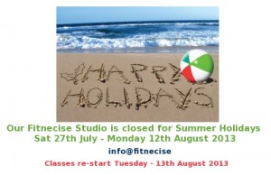 Our Fitnecise Studio is closed for Summer Holidays 27th July - 12th August 2013